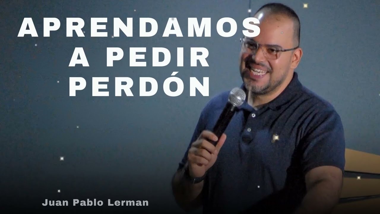 APRENDAMOS A PEDIR PERDÓN  - Juan Pablo Lerman