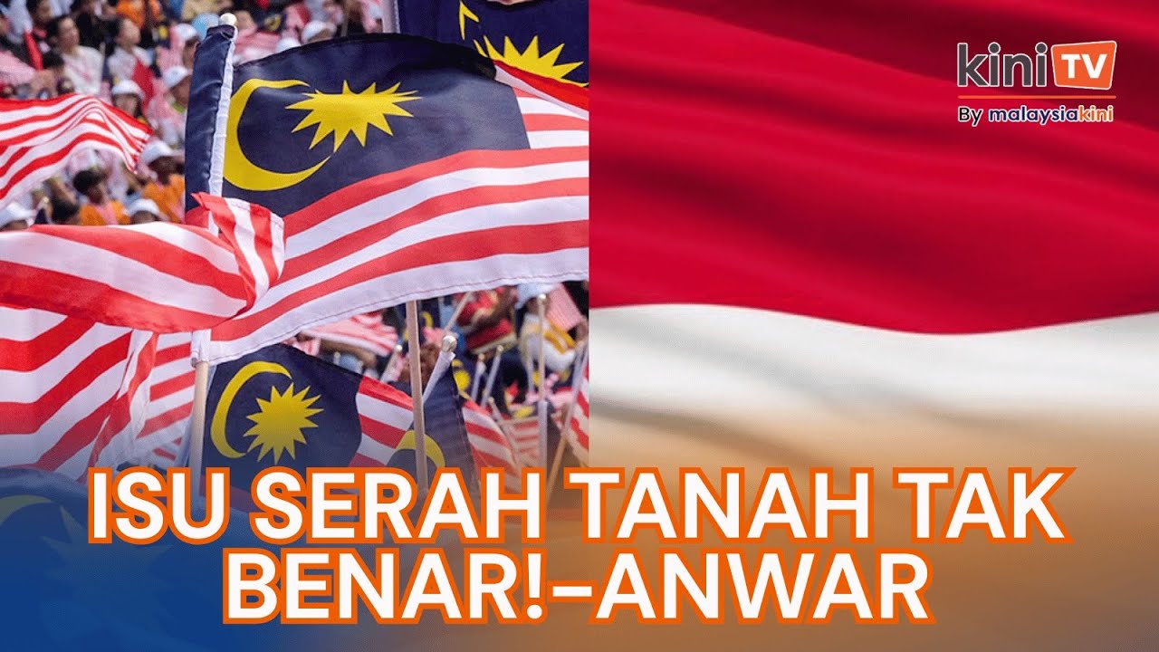Dakwaan serah tanah ke Indonesia tidak benar- Anwar