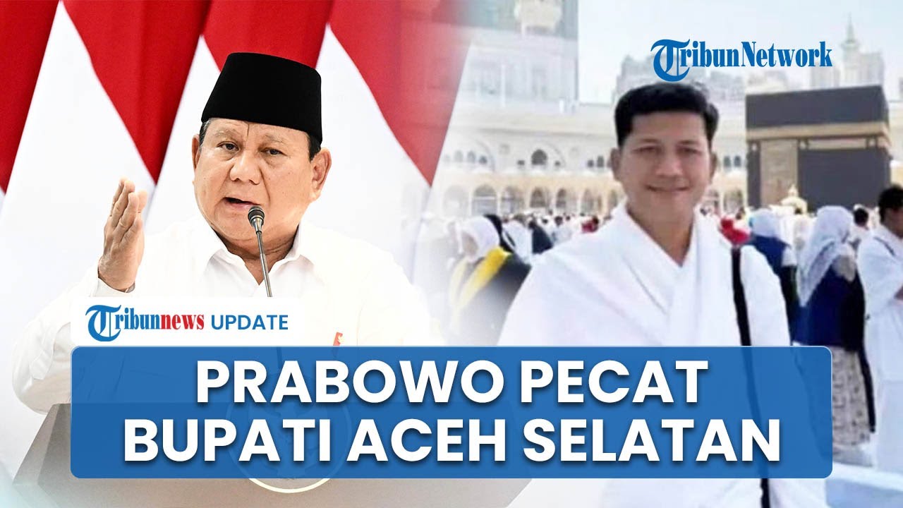 Prabowo Pecat Bupati Aceh Selatan yang Umrah saat Warganya Dilanda Banjir, Tak Lagi Jabat Ketua DPC
