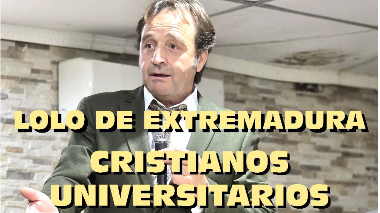 Lolo de Extremadura (cristianos universitarios)IMPRESIONANTE PALABRA #emiliocorodevillaverde