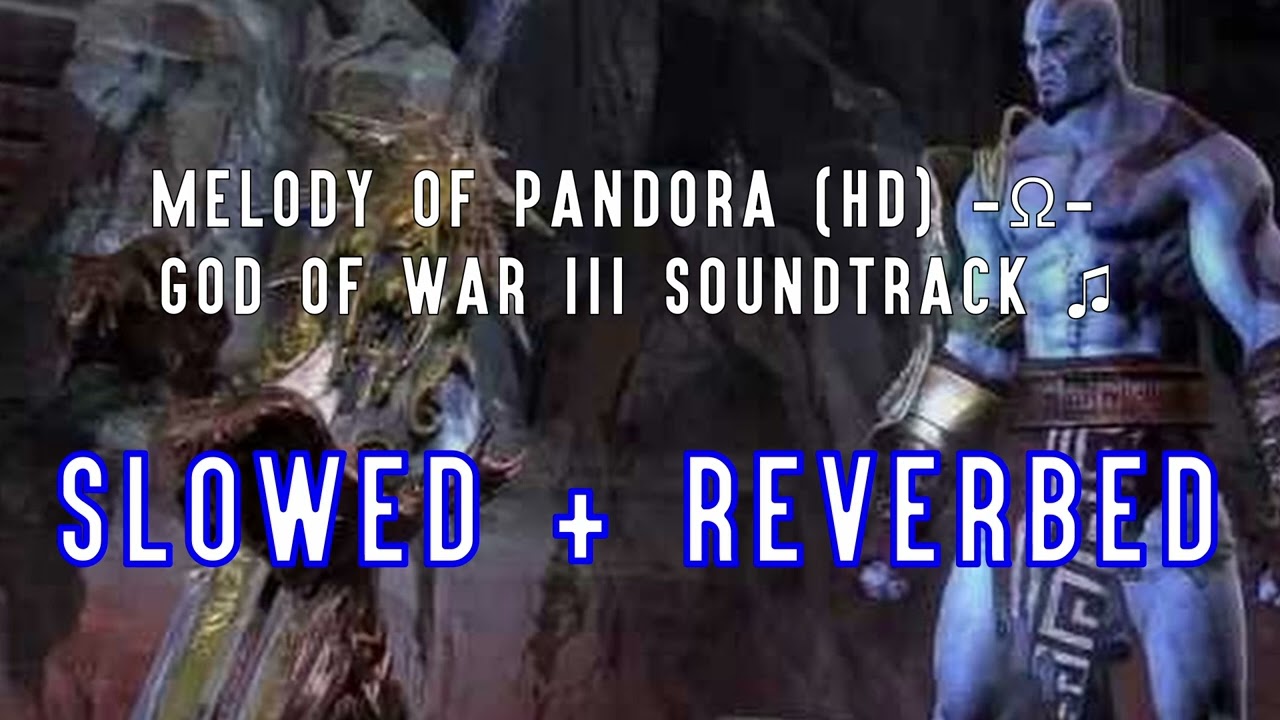 Melody Of Pandora (HD) -Ω- God Of War III Soundtrack ♫ - Slowed + Reverb