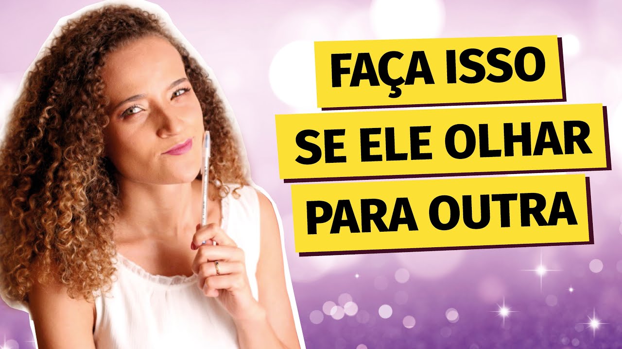 Faça isso se ele olhar pra outra mulher!