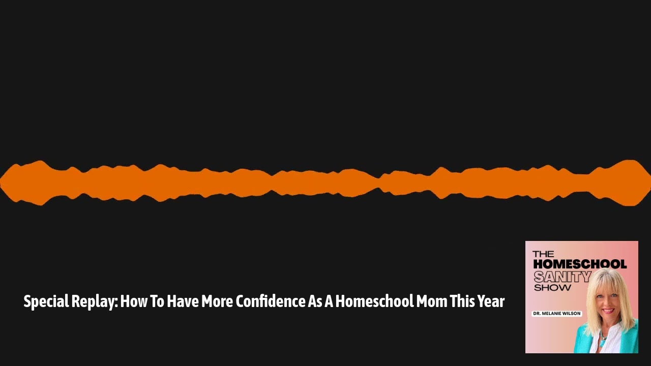 Special Replay: How To Have More Confidence As A Homeschool Mom This Year | The Homeschool...