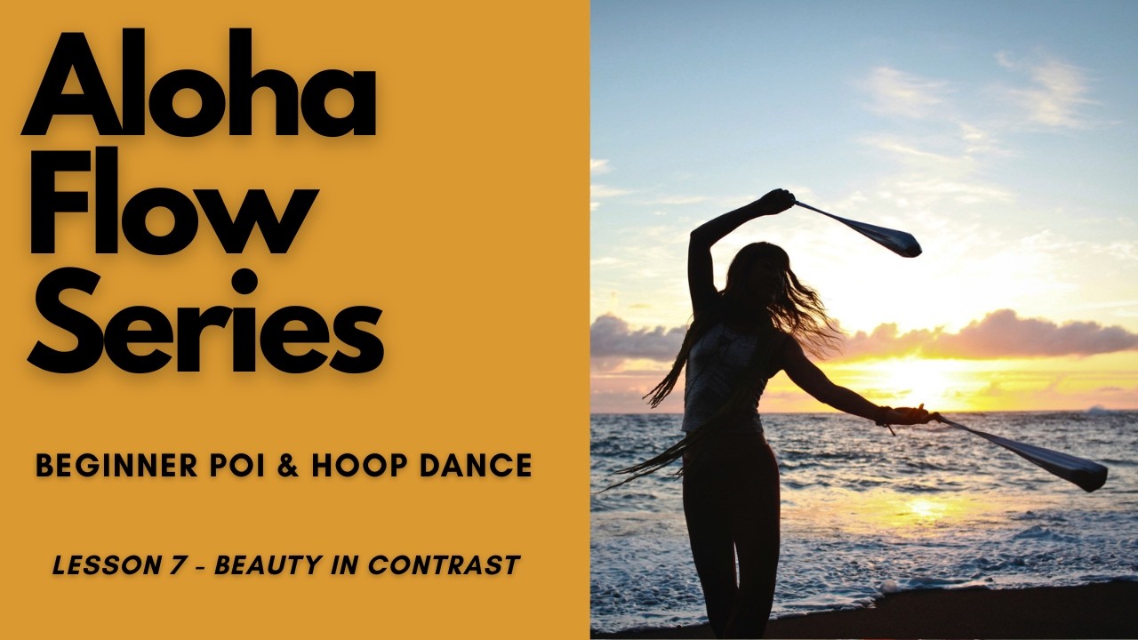 Beginner Poi & Hoop Dance Tutorials | Lesson 7: Beauty in Contrast | Aloha Flow Series