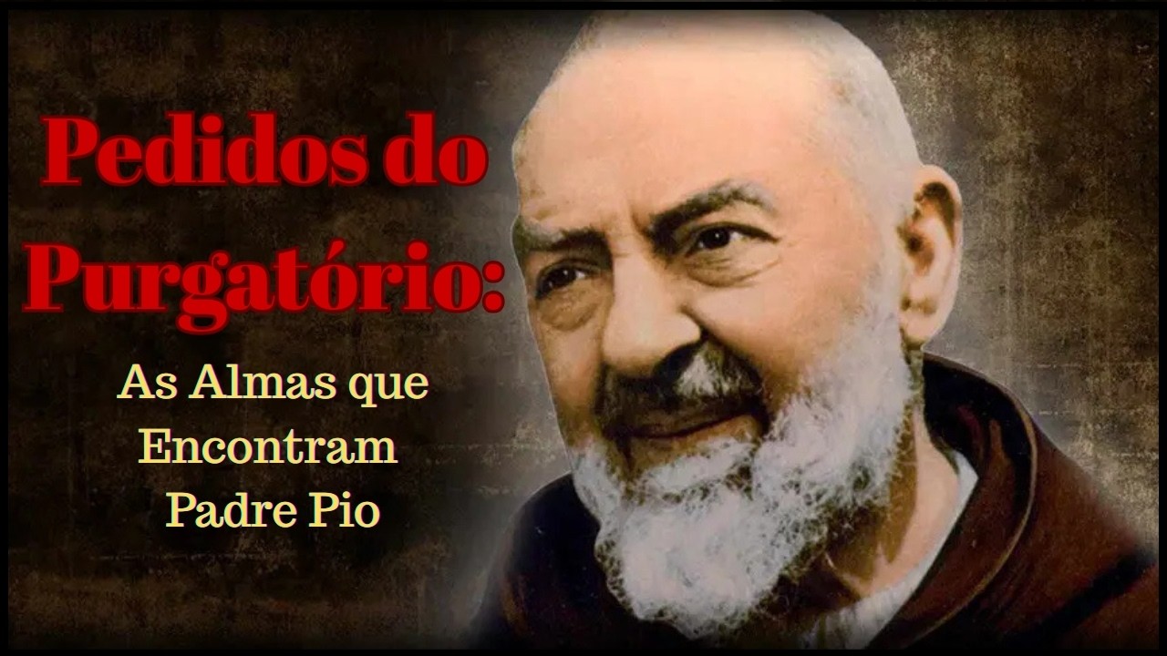 Padre Pio e as Almas do Purgatório: 3 Histórias Reveladoras