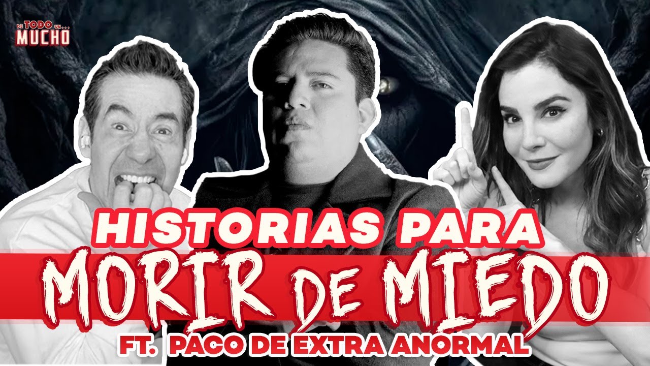 HISTORIAS PARANORMALES 22 ft. Paco Extra Anormal | De Todo Un Mucho Martha Higareda y Yordi Rosado