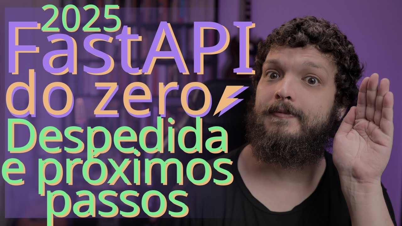 Curso de FastAPI 2025 - Despedida e próximos passos | Aula 14