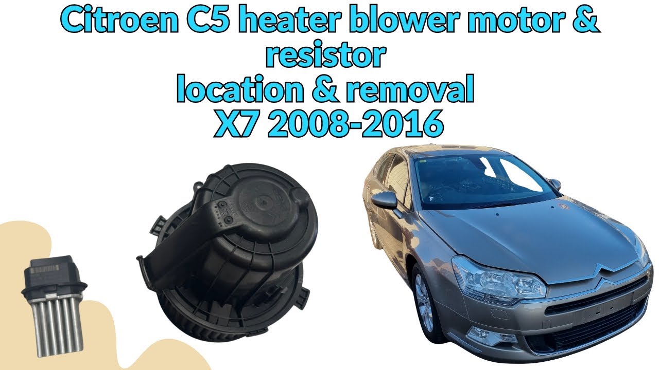 Citroen C5 heater blower motor and resistor location and removal, X7 2008-2016