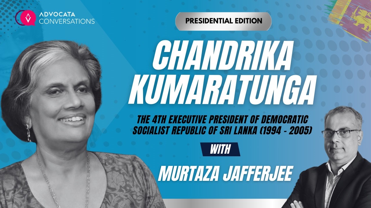 Advocata Conversations: Presidential Edition. Chandrika Bandaranaike Kumaratunga | Murtaza Jafferjee
