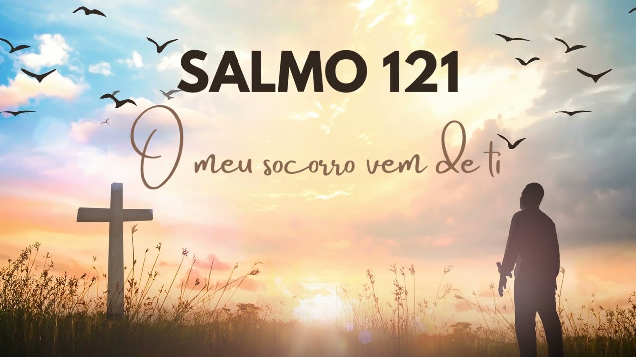 O meu socorro vem de ti (Salmo 121)