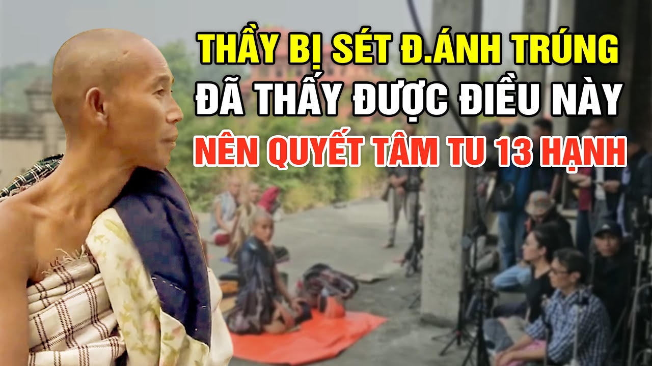 Thầy Kể Lại Lúc Bị S.ét Đ.ánh T.rúng, Đã Thấy Hiện Tượng Này, Nên Quyết Tâm Tu 13 Hạnh Đầu Đà
