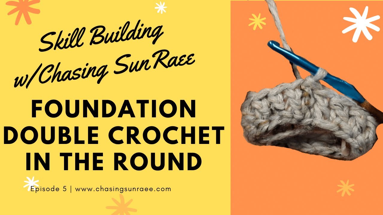 Foundation Double Crochet in the Round | Skill Building w/Chasing SunRaee | ep. 5