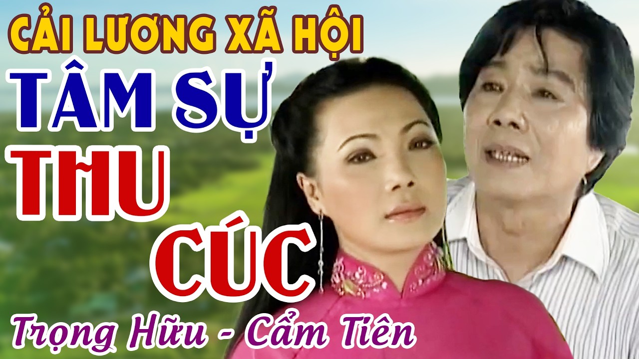 Cải Lương Xã Hội Xưa Đặc Sắc Nghe Mê Say | TÂM SỰ THU CÚC - TRỌNG HỮU, CẨM TIÊN | Cải Lương Xưa Hay