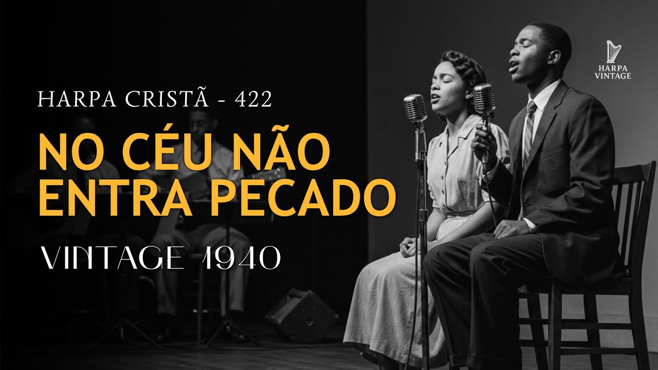 No Céu Não Entra Pecado – Harpa Cristã 422 | Vintage 1940 (com letra)