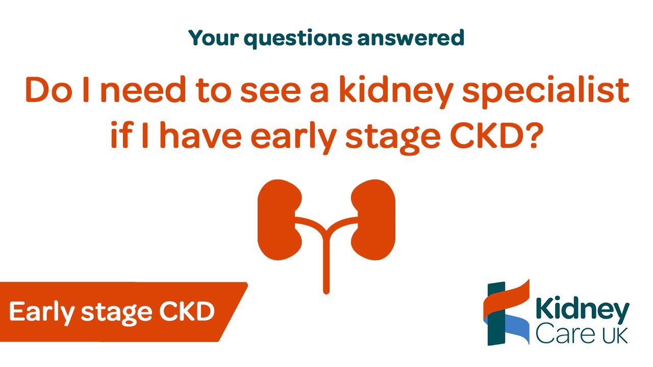 Do I need to see a specialist if I have early stage chronic kidney disease? | Early stage CKD