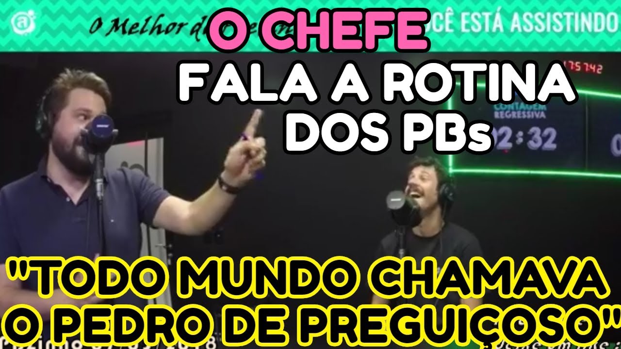 O CHEFE FALA A ROTINA DOS PBs