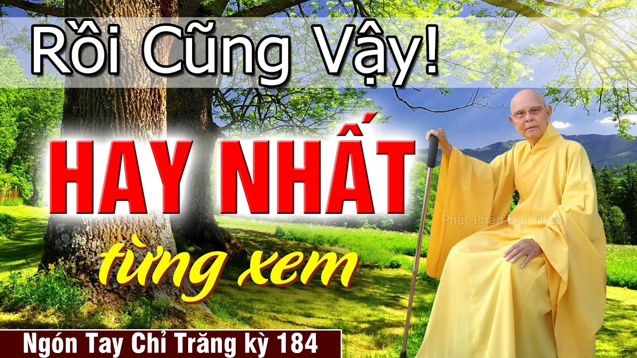Bài Giảng Hay Nhất Từng Xem | Ngón Tay Chỉ Trăng kỳ 184 - Rồi Cũng Vậy - HT.Từ Thông