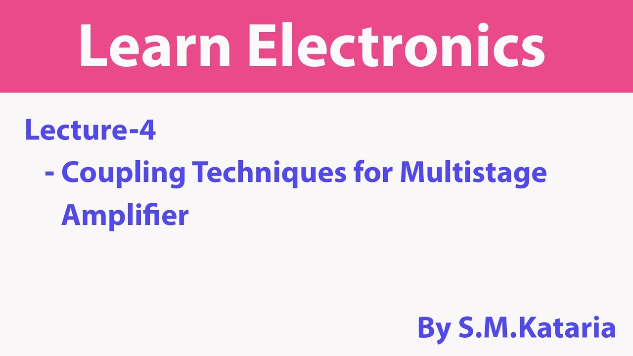 Coupling Techniques for multistage amplifiers (Lecture 4)