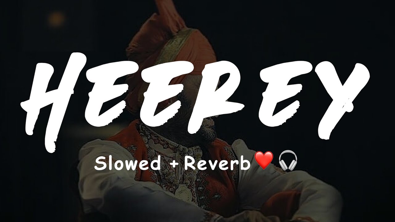 Heerey : AMRINDER GILL : [Slowed+Reverb] ❤️🎧