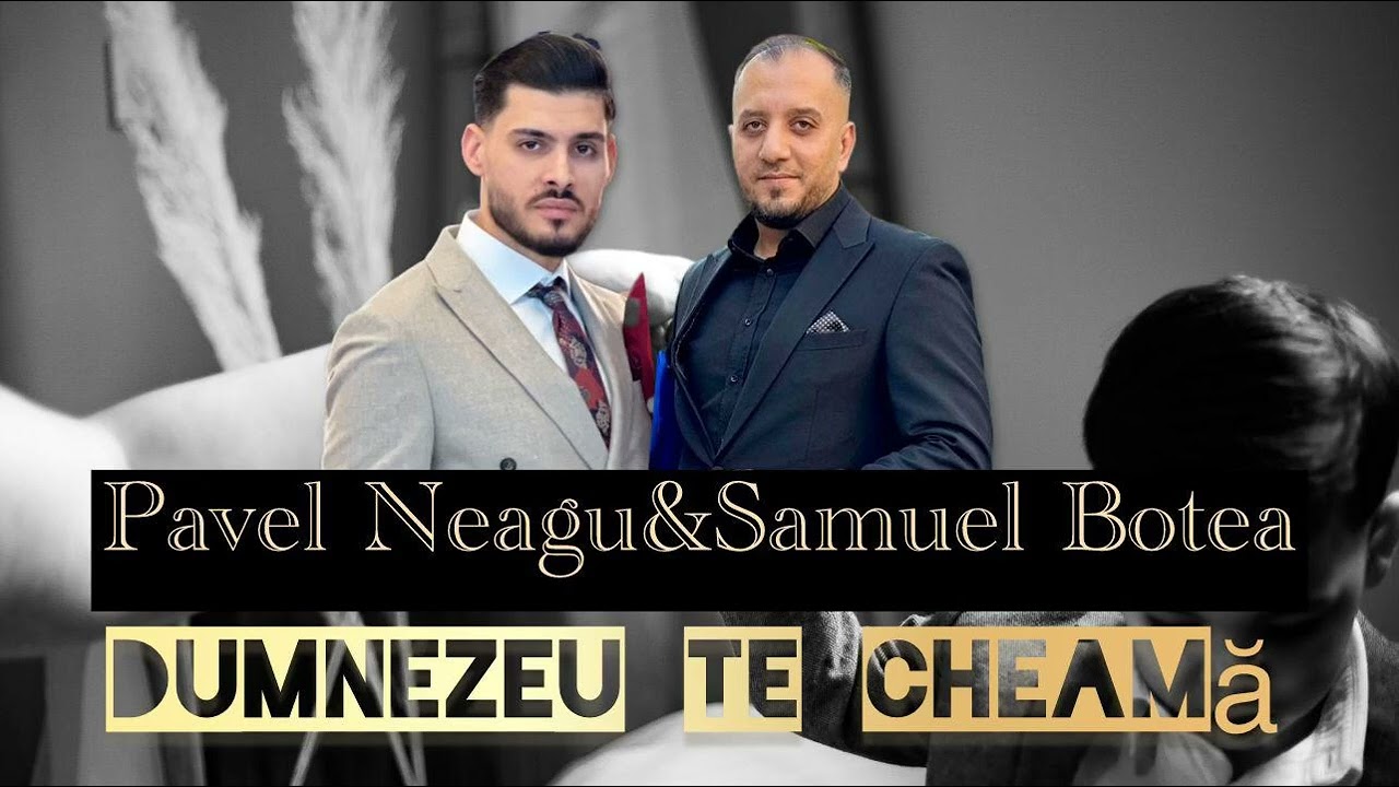 Pavel Neagu & Samuel Botea - Dumnezeu Te Cheama  ( cover )