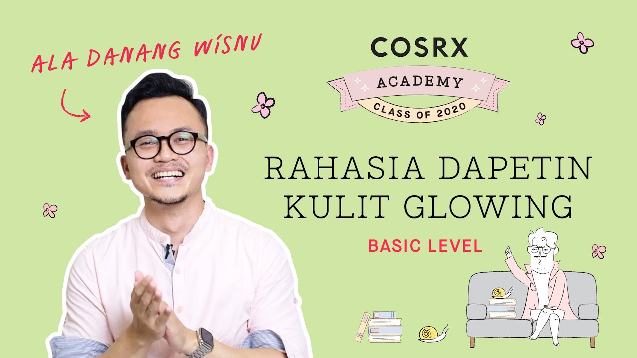 Basic Level: Rahasia Dapetin Kulit Glowing ala Danang Wisnu | COSRX Academy 2020