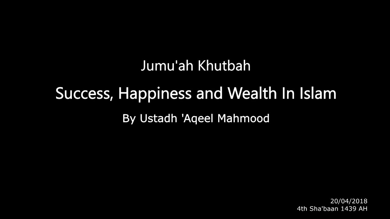Success, Happiness and Wealth In Islaam By Ustadh Aqeel Mahmood