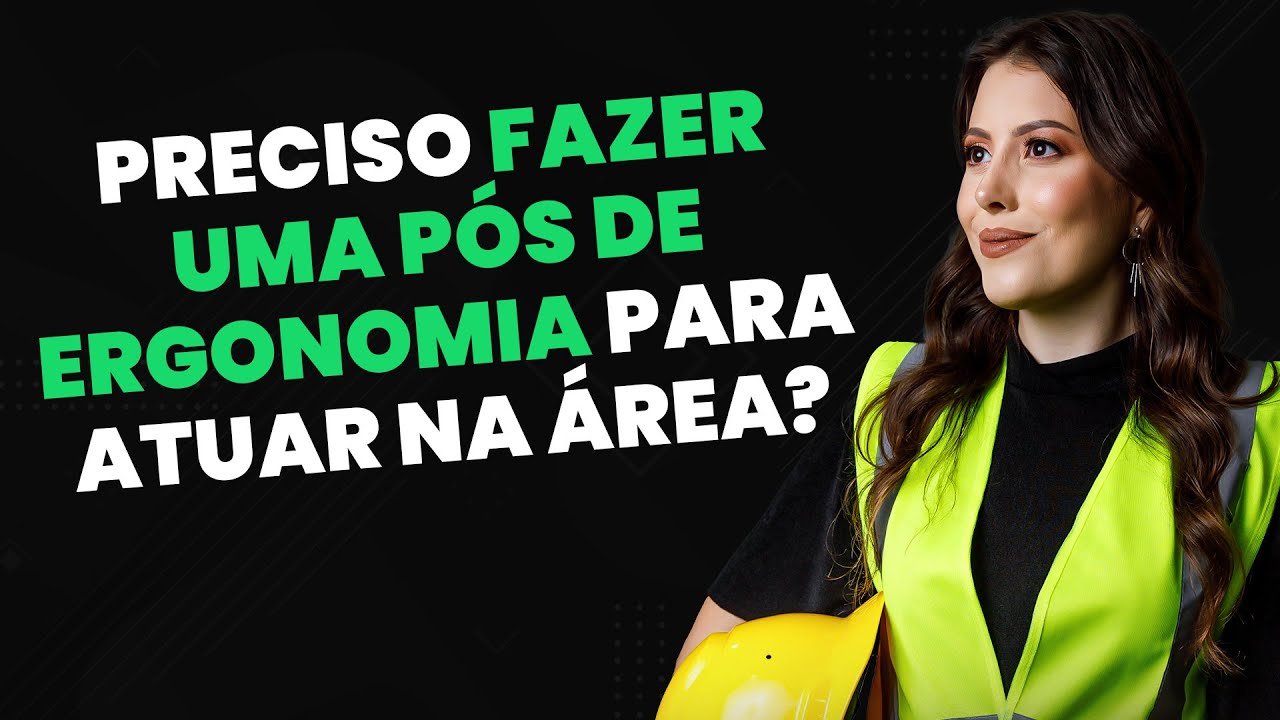 Preciso Fazer uma P&oacute;s de Ergonomia para Atuar na &Aacute;rea?