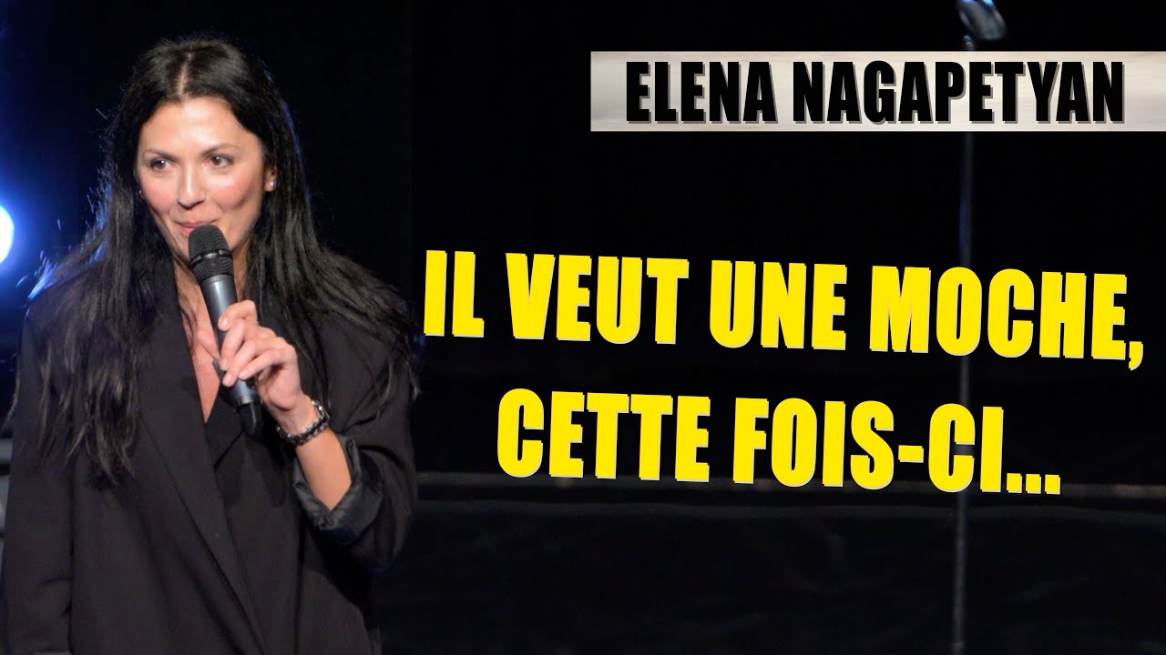 IL VEUT UNE MOCHE, CETTE FOIS-CI... - ELENA NAGAPETYAN