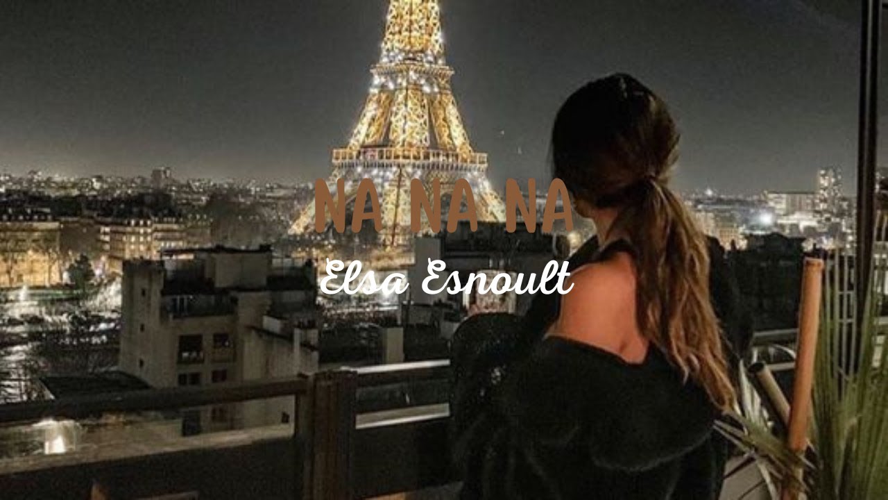 Elsa Esnoult - Na Na Na (Paroles)