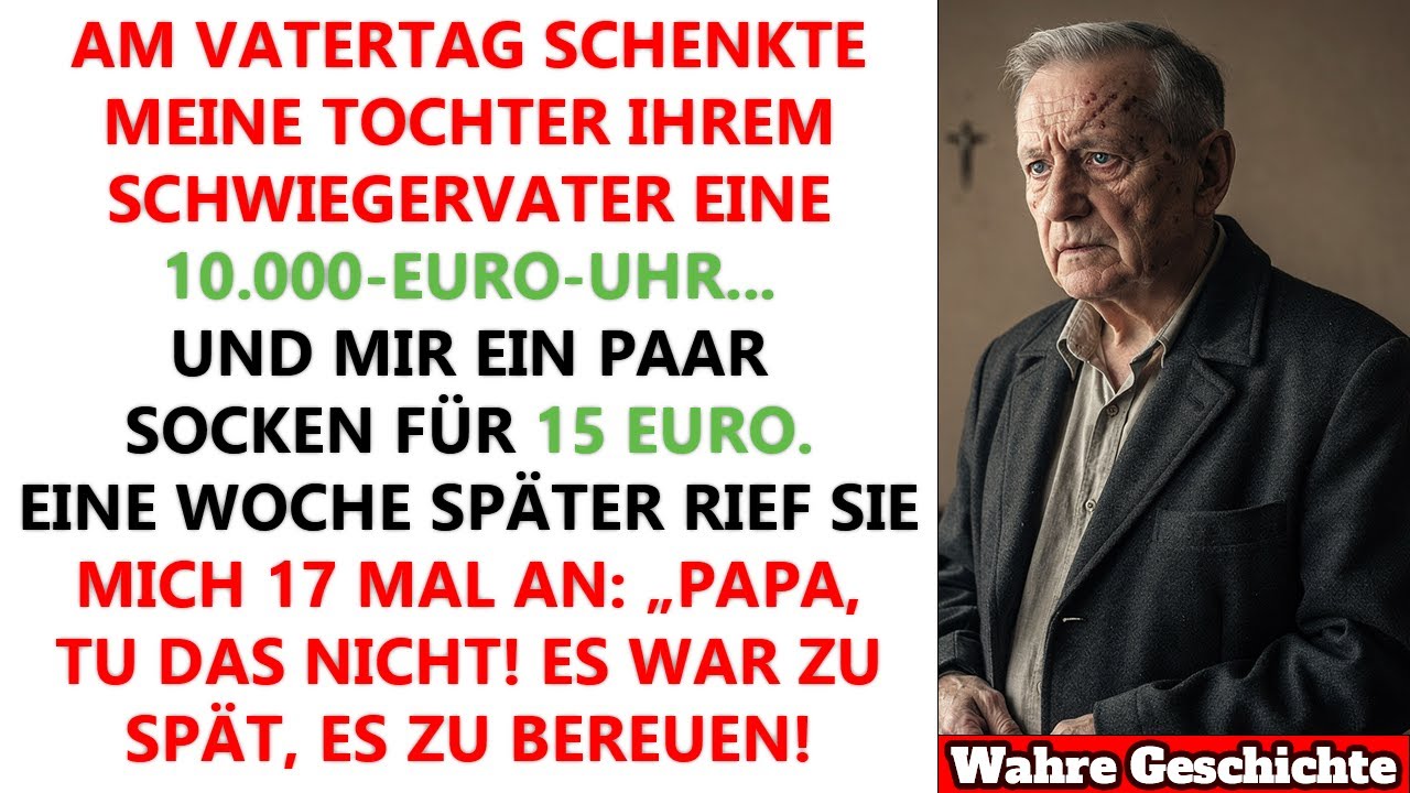 Meine Tochter schenkte ihrem Schwiegervater zum Vatertag eine Uhr für 10.000 €, mir Socken für 15 €.