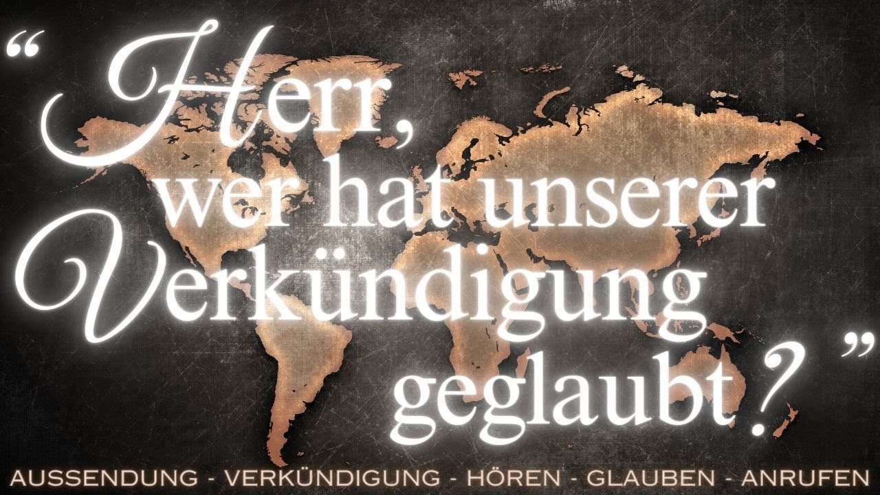 Herr, wer hat unserer Verkündigung geglaubt? | Römerbrief 10, 14-21