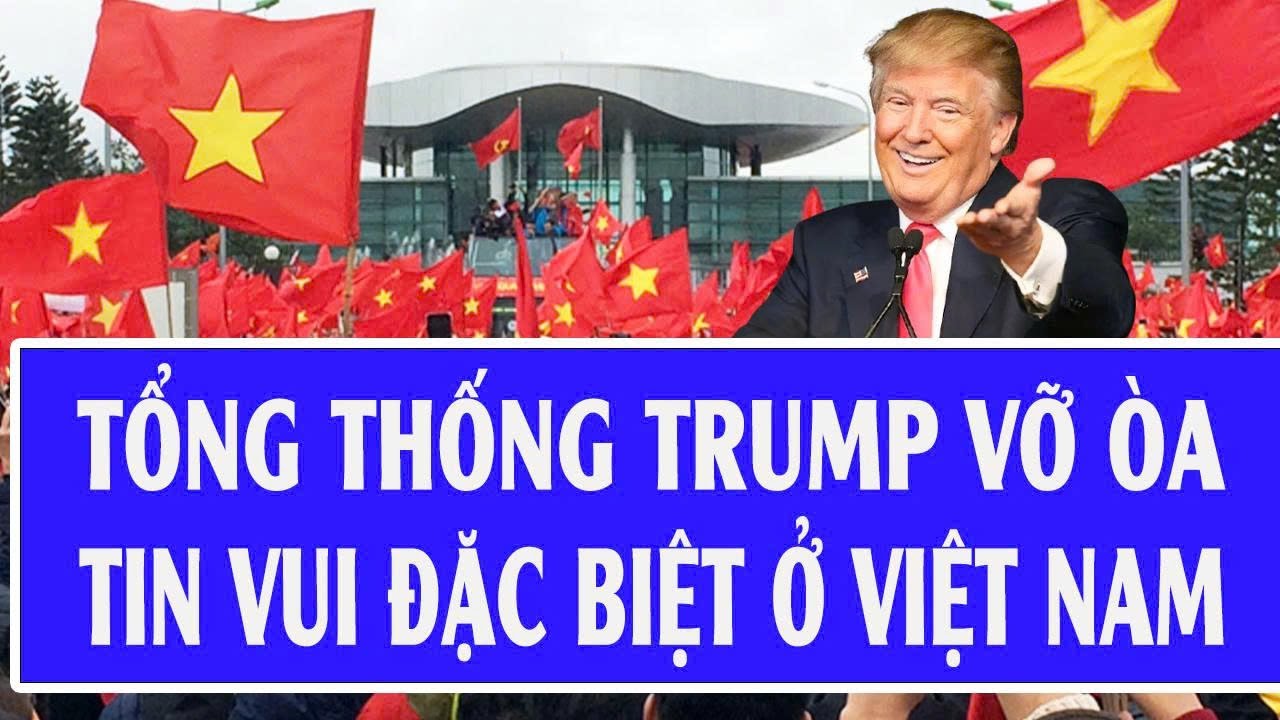 🔴Trực tiếp: Tổng thống Trump vỡ òa tin vui đặc biệt ở Việt Nam