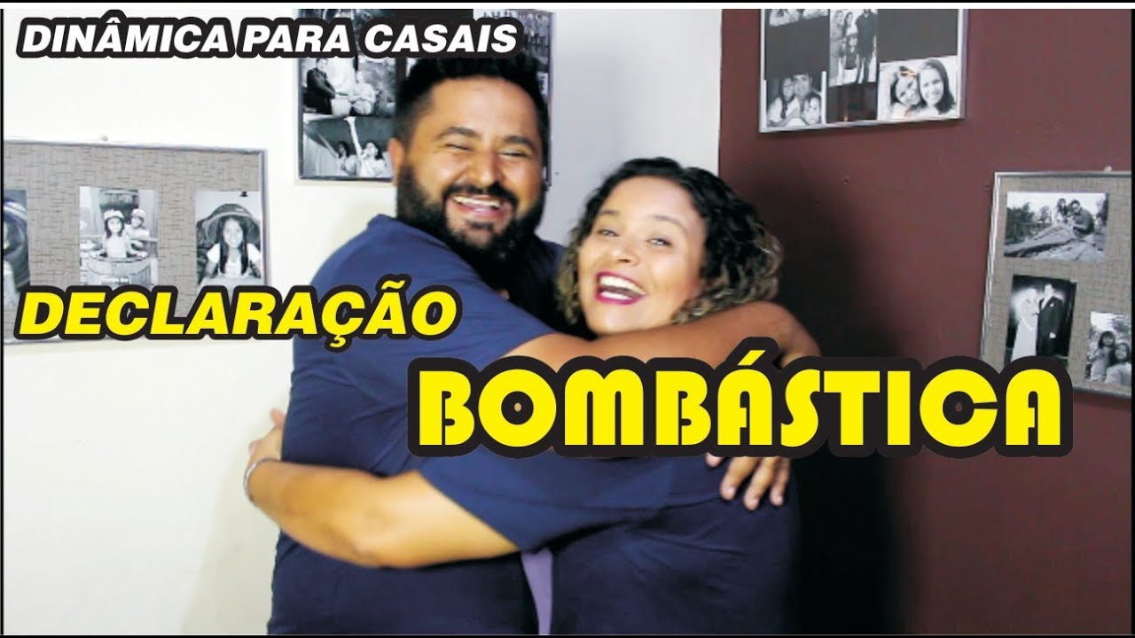 DECLARAÇÃO BOMBÁSTICA - DINÂMICA DE CASAIS