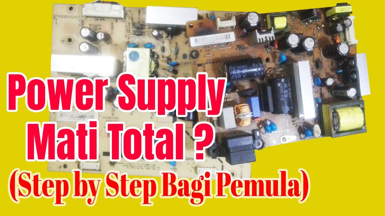 Cara Memperbaiki Kerusakan Power Supply Step By Step Untuk Pemula.