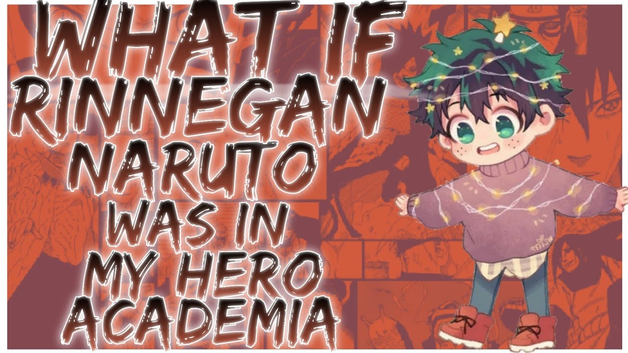 what if Rinnegan Naruto was in my Hero Academia