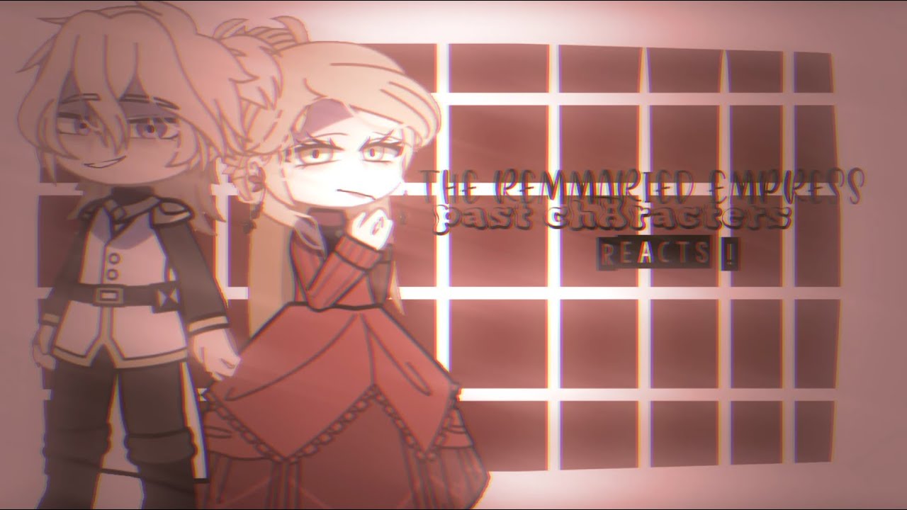 🍙︶ ꒷꒦  Remarried empress past characters react! / Read description for info/  1/3