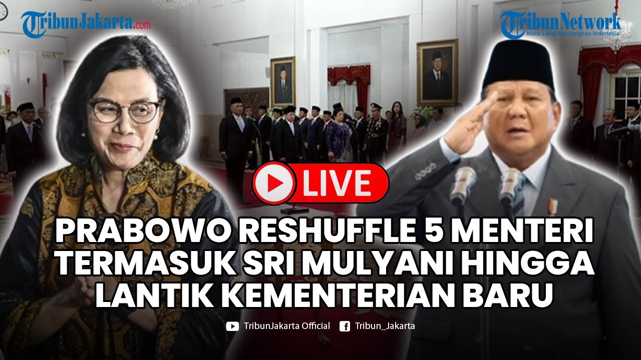 🔴LIVE Prabowo Reshuffle 5 Menteri Termasuk Sri Mulyani hingga Lantik Kementerian Baru