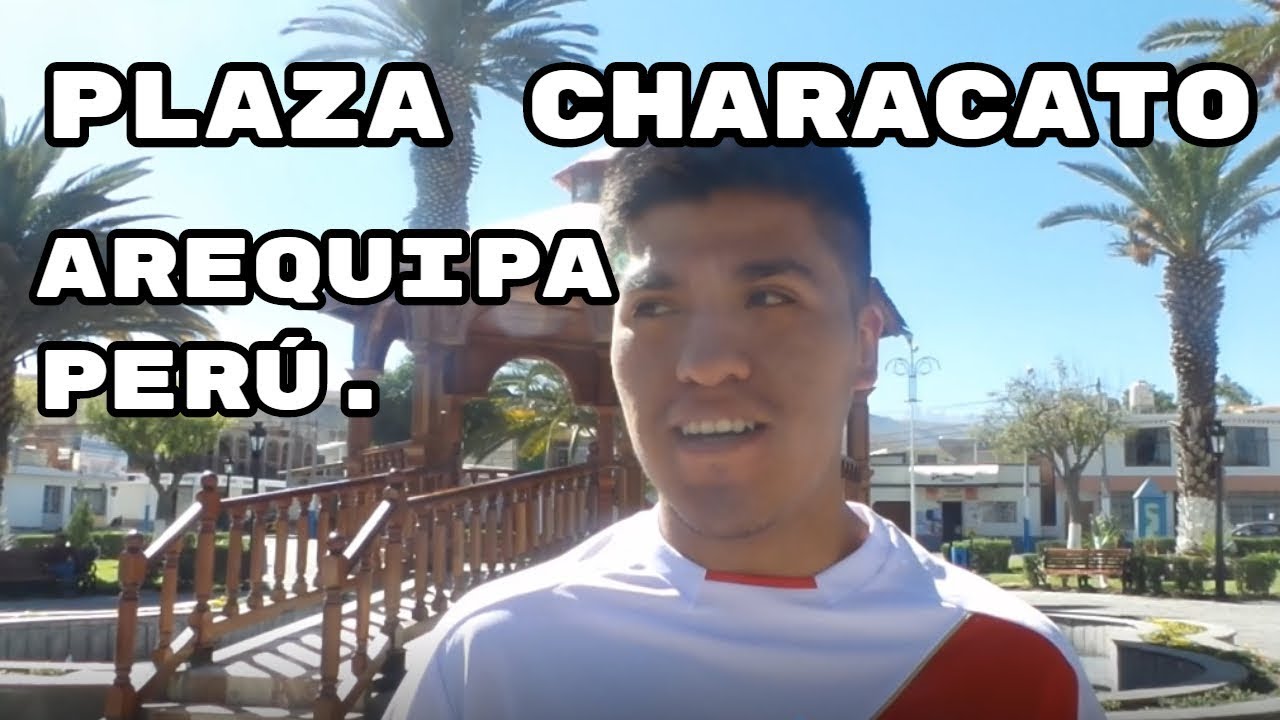 Arequipa Peru - Plaza CHARACATO - Places to visit!