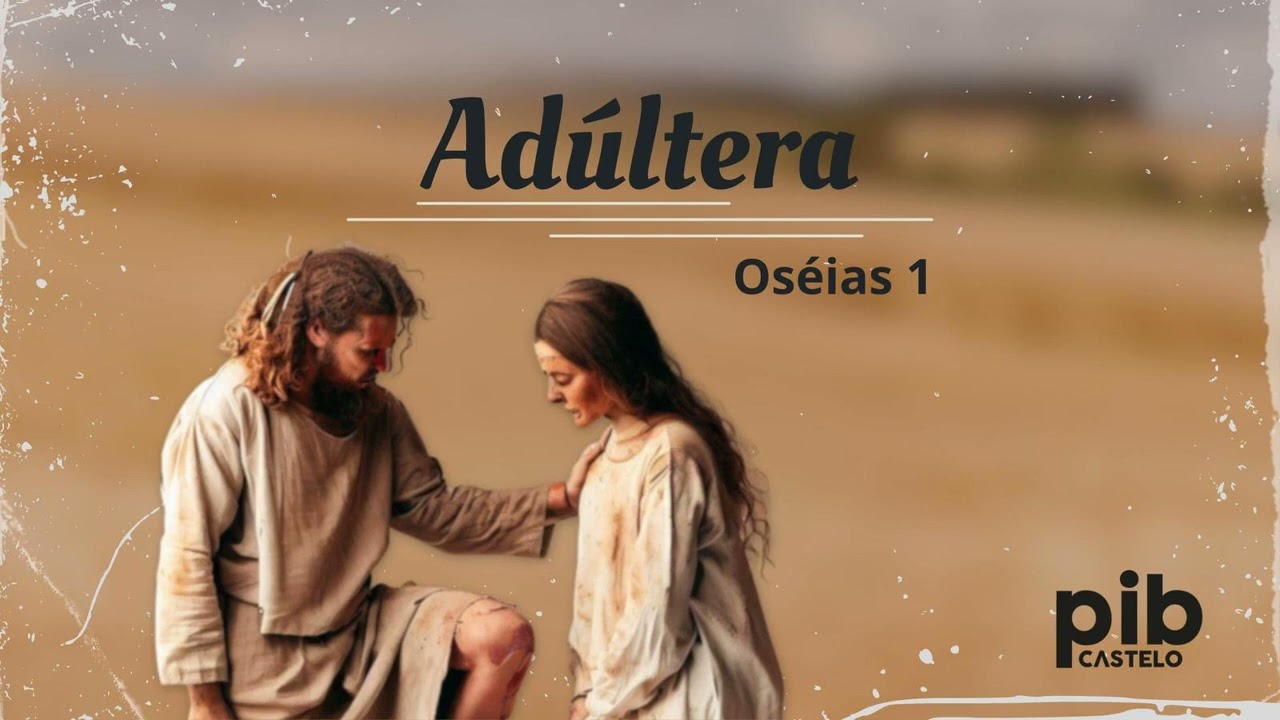 Oséias 1: Adúltera! | Estudo Bíblico - PIB do Castelo