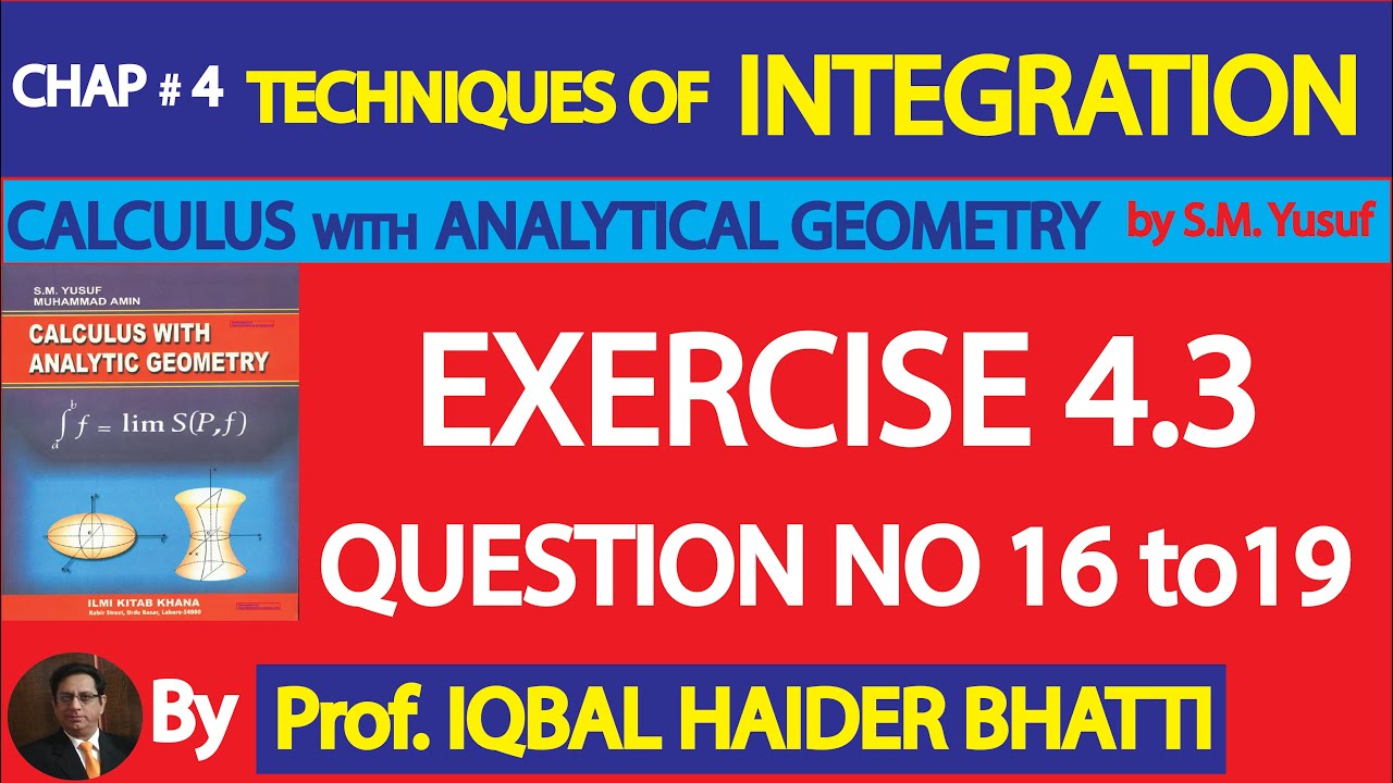 Ch# 4|TECHNIQUES OF INTEGRATION |EXERCISE 4.3 Q16 &19| Calculus& Analytic Geometry by SM Yusuf Lec19