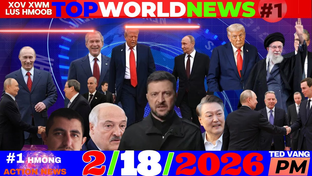 2/18/2026 (PM)🎯LAWB RUSSIA-UKRAINE THAM NRES ROG, IRAN: TSIS TAU QAB HAU, PUTIN CUAV, WORLD NEWS