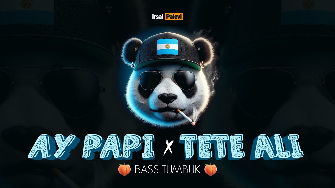 AY PAPI x TETE ALI (Bass Tumbuk)🇦🇷🍑 Irsal Palevi 2025