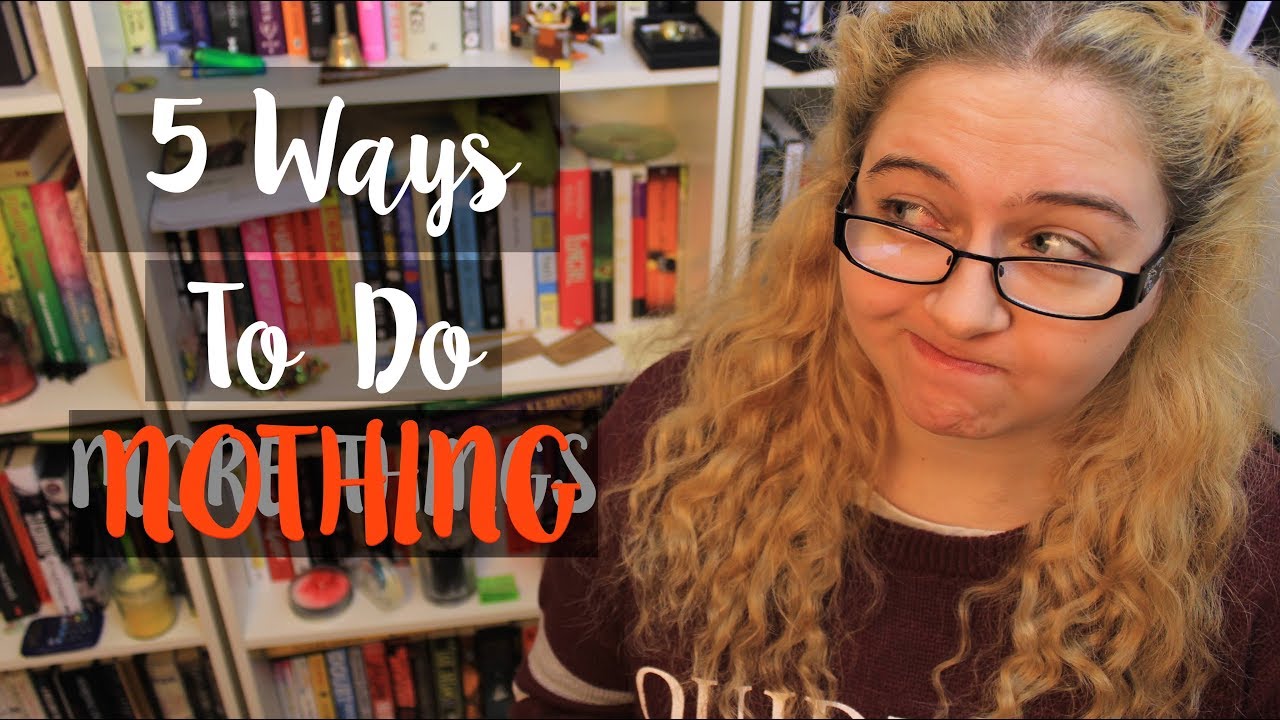 5 Ways to do NOTHING