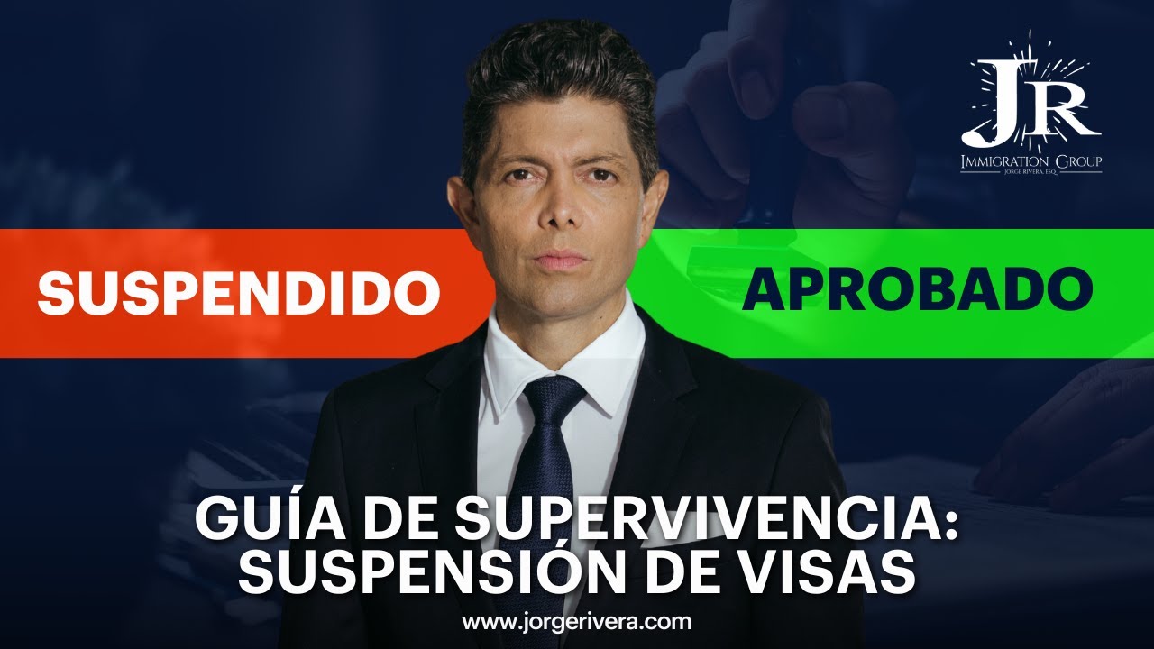 Suspensión de Visas: ¿Cómo te afecta? | Abogado de Inmigración Jorge Rivera