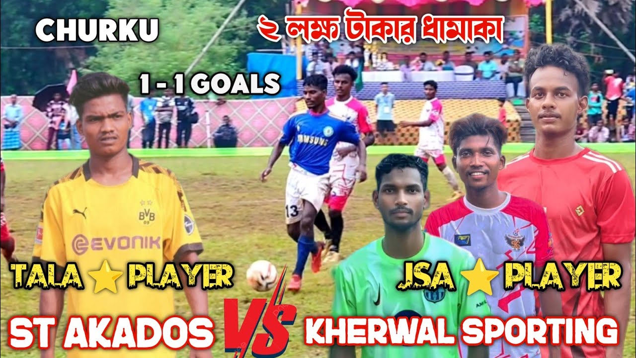 HIGH VOLTAGE MATCH !! ST AKADOS🆚 KHERWAL SPORTING !! 01 - 01 GOAL !! CHURKU FOOTBALL TOURNAMENT 2025
