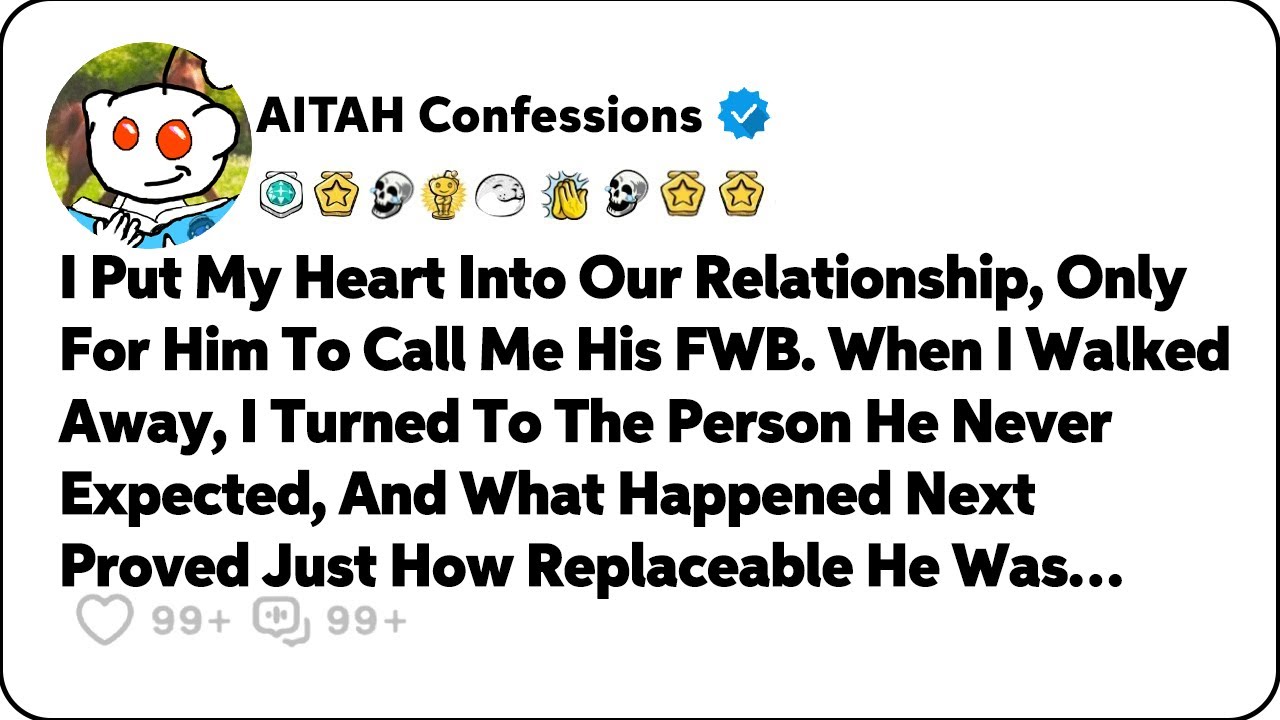 I Put My Heart Into Our Relationship, Only For Him To Call Me His FWB… Reddit Relationship Stories
