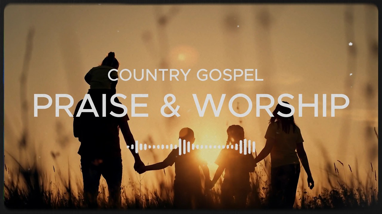 Country Gospel Praise Collection - PRAISE & WORSHIP #countrypraise  #christiansongs