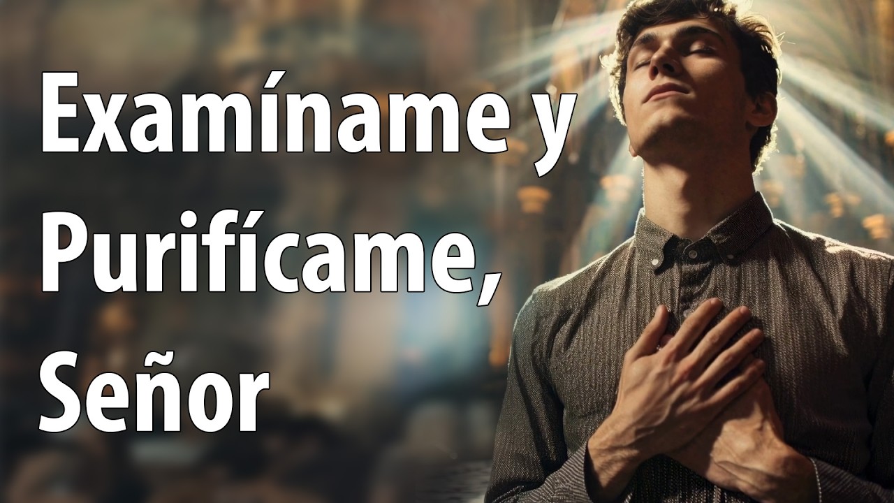 Examíname y Purificame, Señor