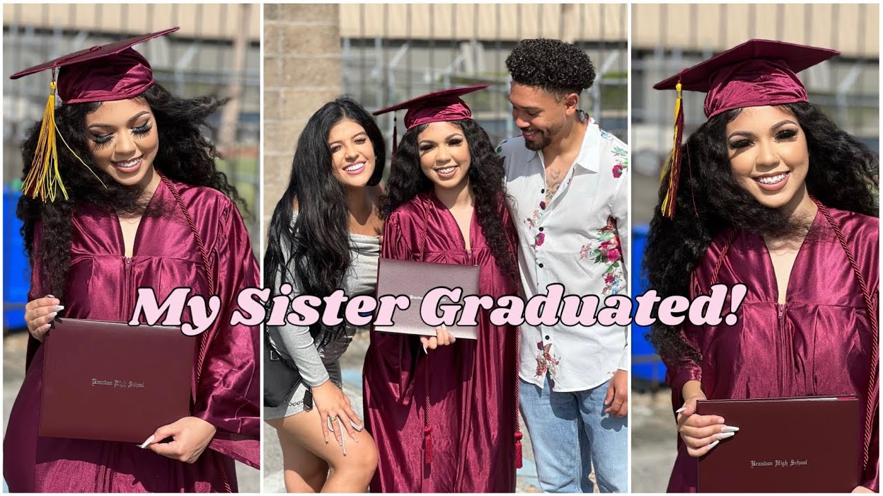 MY SISTER GRADUATED!