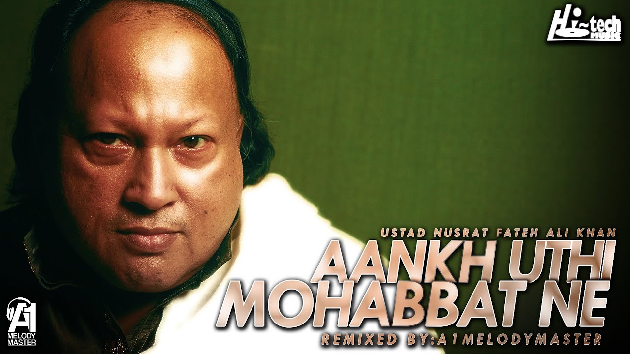 AANKH UTHI MOHABBAT NE || NUSRAT FATEH ALI KHAN & A1MELODYMASTER || BOLLYWOOD SONG || HI-TECH MUSIC